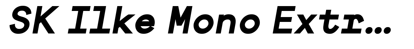 SK Ilke Mono Extra Bold Italic